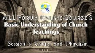ALL Forum Online Course 2 - Basic Understanding of Church Teachings - Session 5