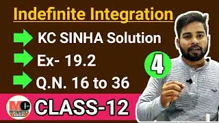 INDEFINITE INTEGRATION CLASS 12, KC SINHA EX 19.2 SOLUTION