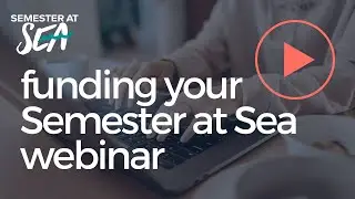 Funding Your Semester at Sea Webinar 2/20/24