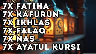 FATIHA 7X AYATUL KURSI 7X KAFIRUN 7X IKHLAS 7X FALAQ 7X NAS