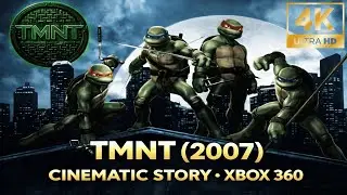 TMNT (2007) &ndash; Full Cinematic Story | All Cutscenes (4K &bull; Xbox 360)