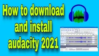 Audacity: How to download and install audacity 2021