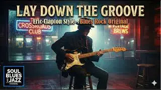 Lay Down the Groove - Original Blues Rock (Eric Clapton Style)