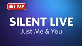 Silent Live | Just Me & YouSilentLive#Live#ChillLive#QuietTime#RelaxingLive
