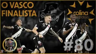 D&Aacute;-LHE! D&Aacute;-LHE! D&Aacute;-LHE VAAAASCO!!! ESTAMOS NA FINAL DA COPA DO BRASIL! // COLINA #80