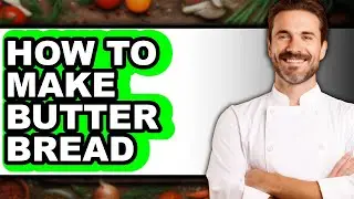 How To Make Butter Bread - Easy Guide