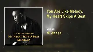M.I Abaga - You Are Like Melody, My Heart Skips A Beat (Official Audio)