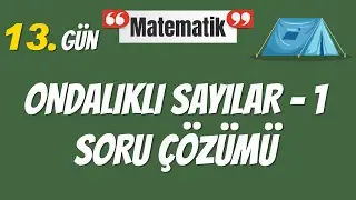 13. Gün - Ondalıklı Sayılar 1. Bölüm Soru Çözümü