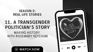 11. A Transgender Politician's Story: Making History w/ Rosemary Ketchum