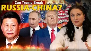 Will Trump BREAK the Russia-China Strategic Alliance?