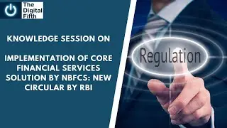 Knowledge Session: Implementation of Core Financial Services Solution by NBFCs: New Circular by RBI