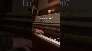 Etude No. 007 #piano #creativeprocess