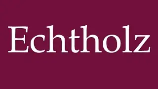 How to Pronounce ''Echtholz'' (Real wood) Correctly in German