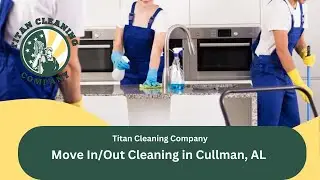 Move In/Out Cleaning in Cullman, AL | Titan Cleaning Company