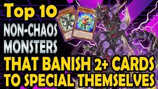 Top 10 Non-Chaos Monsters that Banish 2+ cards to Special Themselves