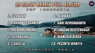 Dj Slow Remix Full Album Pop Indonesia (Zamproject Remix) | Mix Pop Indonesia 