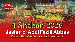 LIVE: 4 Shaban Lucknow 2026 | Jashn e Abul Fazlil Abbas a.s | Dargah Hazrat Abbas, Lucknow #4shaban