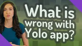 What is wrong with Yolo app?