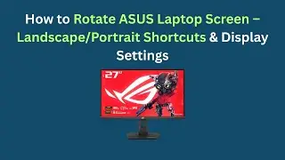 Как повернуть экран ноутбука ASUS &mdash; сочетание клавиш для альбомной/портретной ориентации и настро...