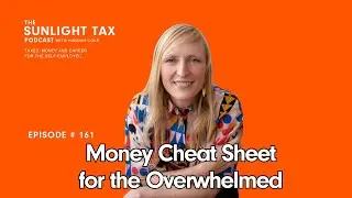 Money Cheat Sheet for the Overwhelmed - The Sunlight Tax Podcast-  Episode 161