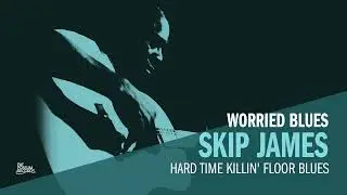 Skip James - Hard Time Killin' Floor Blues (Official Audio)