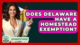 Does Delaware Have A Homestead Exemption? - Your Bankruptcy Advisors