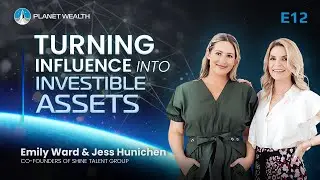 E12: Emily Ward and Jess Hunichen: Turning Influence into Investable Assets | #PlanetWealth #12