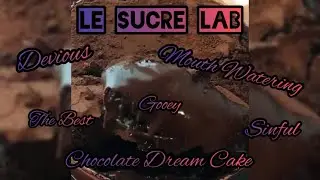 LE SUCRE LAB || Chocolate Dream Cake!!! ||Super Goooeeyy and Dreeamyy!!! 😍😍😍🤤🤤🤤