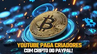 YouTube Paga Criadores com Cripto do PayPal! 😱
