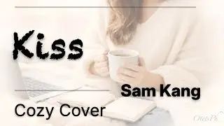 Sam Kang – Kiss (Cozy Acoustic Cover Lyrics)
