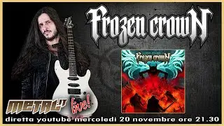 FROZEN CROWN live - diretta con Federico Mondelli