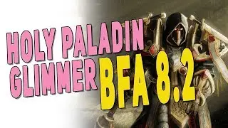 Should You Play HOLY PALADIN in BfA Patch 8.2 | Paladin Gameplay, Essences & Glimmer of Light | WoW