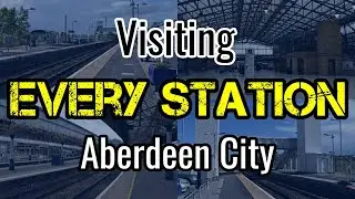 All Aberdeen City Railway Stations (visiting EVERY station)