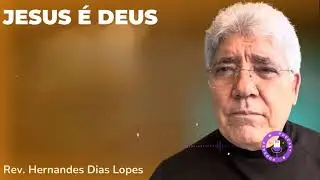 JESUS É DEUS - Hernandes Dias Lopes