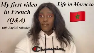 My first video in French | Q&A about my life in Morocco 🇲🇦 || Ma Première video en Français