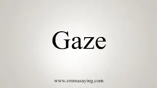 How To Say Gaze