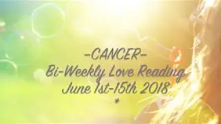 CANCER &bull; Bi-Weekly Love Reading | June 1st-15th 2018 &ndash; 