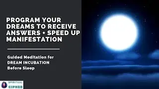 Program Your Dreams + Speed Up Manifestation | Dream Incubation Guided Meditation [Spiritual Cipher]