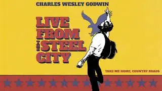 Charles Wesley Godwin - Take Me Home, Country Roads (Live From The Steel City) (Official Audio)