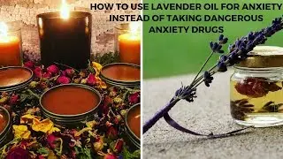 How To Use Lavender Oil For Anxiety Instead Of Taking Dangerous Anxiety Drugs