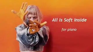 All Is Soft Inside - AURORA - Piano Arrangement