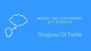 Magic The Gathering - Set Musings - Dragons Of Tarkir (DTK)