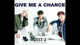 ZEST-Z (제스트 젯) – Give Me A Chance (제스트 젯) (Official Audio)
