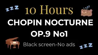 10 Hours Chopin Nocturne Op. 9 No. 1 &ndash; Black Screen (No mid-roll Ads) Deep Relaxation