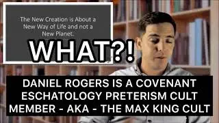 Daniel Rogers is in the Covenant Eschatology Preterism Cult with Don Preston and William Bell