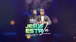 Nair Nany, Adonis Maia, Jefferson Cano - Jesus ta lá