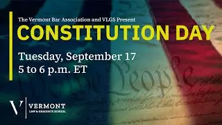 The Vermont Bar Association and VLGS Present, Constitution Day 2024