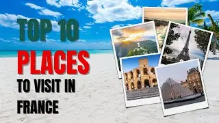 Wonders of France | Top 10 Best places to visit in France