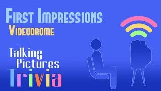 Videodrome | First Impressions | Talking Pictures Trivia