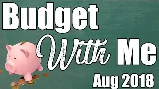 August 2018 Budget With Me | Back to Reality?!